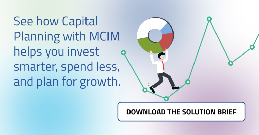 See how Capital Planning with MCIM helps you invest smarter, spend less, and plan for growth.